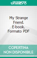 My Strange Friend. E-book. Formato PDF ebook di Francis J. Finn