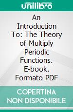 An Introduction To: The Theory of Multiply Periodic Functions. E-book. Formato PDF ebook