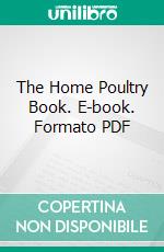 The Home Poultry Book. E-book. Formato PDF ebook di Edward Irving Farrington