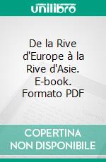 De la Rive d'Europe à la Rive d'Asie. E-book. Formato PDF ebook di Comtesse de Noailles