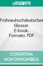 Frühneuhochdeutsches Glossar. E-book. Formato PDF ebook