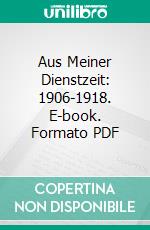 Aus Meiner Dienstzeit: 1906-1918. E-book. Formato PDF ebook