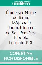 Étude sur Maine de Biran: D'Après le Journal Intime de Ses Pensées. E-book. Formato PDF ebook di Auguste Nicolas