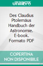 Des Claudius Ptolemäus Handbuch der Astronomie. E-book. Formato PDF ebook di Karl Manitus