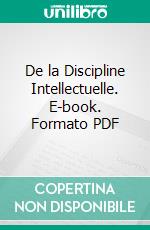 De la Discipline Intellectuelle. E-book. Formato PDF ebook