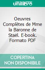 Oeuvres Complètes de Mme la Baronne de Staël. E-book. Formato PDF ebook