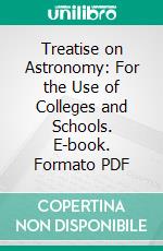 Treatise on Astronomy: For the Use of Colleges and Schools. E-book. Formato PDF ebook di Hugh Godfray