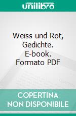 Weiss und Rot, Gedichte. E-book. Formato PDF ebook