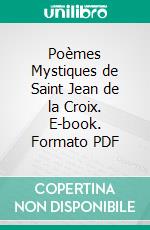 Poèmes Mystiques de Saint Jean de la Croix. E-book. Formato PDF ebook di Jean de la Croix