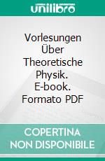 Vorlesungen Über Theoretische Physik. E-book. Formato PDF ebook