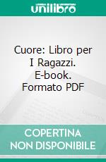 Cuore: Libro per I Ragazzi. E-book. Formato PDF ebook di Edmondo De Amicis