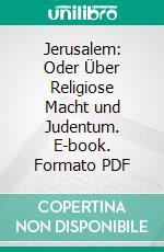 Jerusalem: Oder Über Religiose Macht und Judentum. E-book. Formato PDF ebook di Moses Mendelssohn