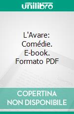 L'Avare: Comédie. E-book. Formato PDF ebook