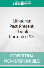 Lithuania: Past Present. E-book. Formato PDF ebook