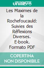 Les Maximes de la Rochefoucauld: Suivies des Réflexions Diverses. E-book. Formato PDF ebook