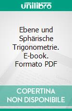 Ebene und Sphärische Trigonometrie. E-book. Formato PDF ebook