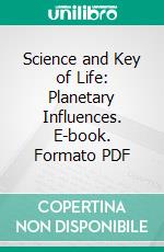 Science and Key of Life: Planetary Influences. E-book. Formato PDF ebook