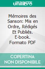Mémoires des Sanson: Mis en Ordre, Rédigés Et Publiés. E-book. Formato PDF ebook