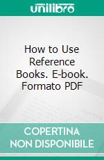 How to Use Reference Books. E-book. Formato PDF