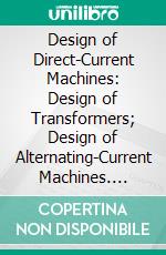 Design of Direct-Current Machines: Design of Transformers; Design of Alternating-Current Machines. E-book. Formato PDF ebook di International Correspondence Schools