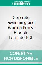 Concrete Swimming and Wading Pools. E-book. Formato PDF ebook di Portland Cement Association