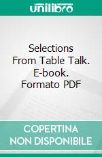 Selections From Table Talk. E-book. Formato PDF ebook di Martin Luther