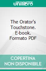 The Orator's Touchstone. E-book. Formato PDF