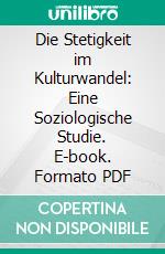 Die Stetigkeit im Kulturwandel: Eine Soziologische Studie. E-book. Formato PDF ebook di Alfred Vierkandt