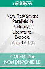 New Testament Parallels in Buddhistic Literature. E-book. Formato PDF