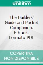 The Builders' Guide and Pocket Companion. E-book. Formato PDF ebook di I. P. Hicks