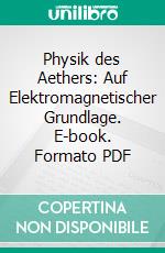 Physik des Aethers: Auf Elektromagnetischer Grundlage. E-book. Formato PDF ebook di Paul Drude