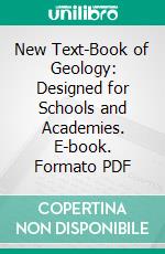 New Text-Book of Geology: Designed for Schools and Academies. E-book. Formato PDF ebook di James Dwight Dana