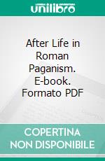 After Life in Roman Paganism. E-book. Formato PDF ebook