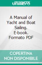 A Manual of Yacht and Boat Sailing. E-book. Formato PDF ebook