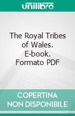 The Royal Tribes of Wales. E-book. Formato PDF ebook di Philip Yorke