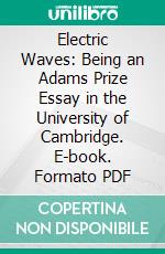 Electric Waves: Being an Adams Prize Essay in the University of Cambridge. E-book. Formato PDF ebook