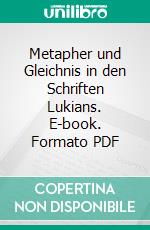 Metapher und Gleichnis in den Schriften Lukians. E-book. Formato PDF ebook di Oskar Schmidt