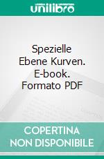 Spezielle Ebene Kurven. E-book. Formato PDF ebook di Heinrich Wieleitner