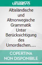 Altisländische und Altnorwegische Grammatik Unter Berücksichtigung des Urnordischen. E-book. Formato PDF ebook