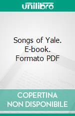 Songs of Yale. E-book. Formato PDF ebook