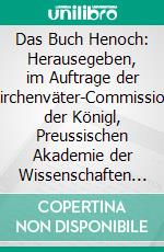 Das Buch Henoch: Herausegeben, im Auftrage der Kirchenväter-Commission der Königl, Preussischen Akademie der Wissenschaften von Joh, Flemming und L. Radermacher. E-book. Formato PDF ebook