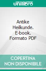 Antike Heilkunde. E-book. Formato PDF ebook di Henry E. Sigerist