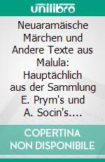 Neuaramäische Märchen und Andere Texte aus Malula: Hauptächlich aus der Sammlung E. Prym's und A. Socin's. E-book. Formato PDF ebook di Gotthelf Bergsträsser