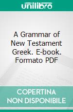 A Grammar of New Testament Greek. E-book. Formato PDF ebook di James Hope Moulton