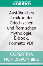 Ausführliches Lexikon der Griechischen und Römischen Mythologie. E-book. Formato PDF ebook