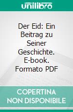 Der Eid: Ein Beitrag zu Seiner Geschichte. E-book. Formato PDF ebook