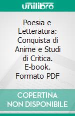 Poesia e Letteratura: Conquista di Anime e Studi di Critica. E-book. Formato PDF ebook