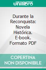 Durante la Reconquista: Novela Histórica. E-book. Formato PDF ebook