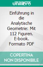 Einführung in die Analytische Geometrie: Mit 112 Figuren. E-book. Formato PDF ebook di Gerhard Kowalewski