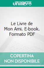 Le Livre de Mon Ami. E-book. Formato PDF ebook di Anatole France